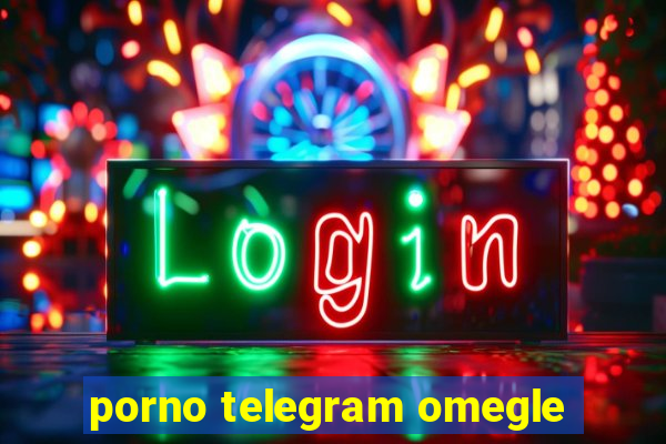 porno telegram omegle